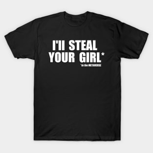 I'll steal your girl in the METAVERSE T-Shirt